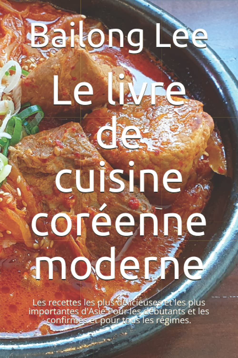 Le livre de cuisine coréenne moderne: Les recettes les plus délicieuses et les plus importantes d'Asie Pour les débutants et les confirmés et pour tous les régimes. book