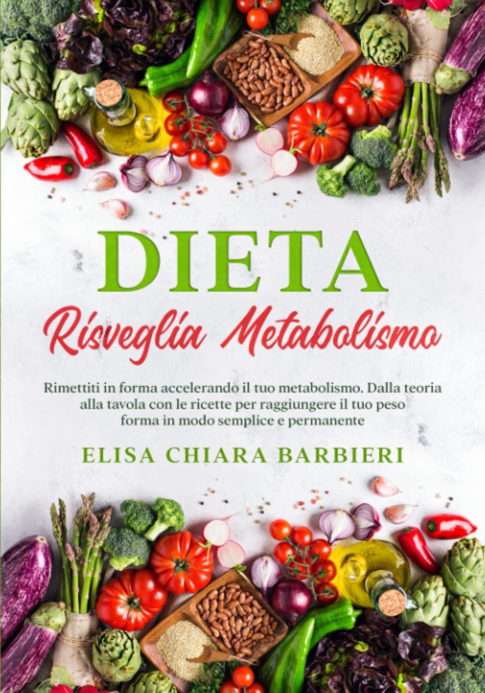 Dieta Risveglia Metabolismo: Rimettiti in forma accelerando il tuo metabolismo. Dalla teoria alla tavola con le ricette per raggiungere il tuo peso forma in modo semplice e permanente Leisure, Home & Garden