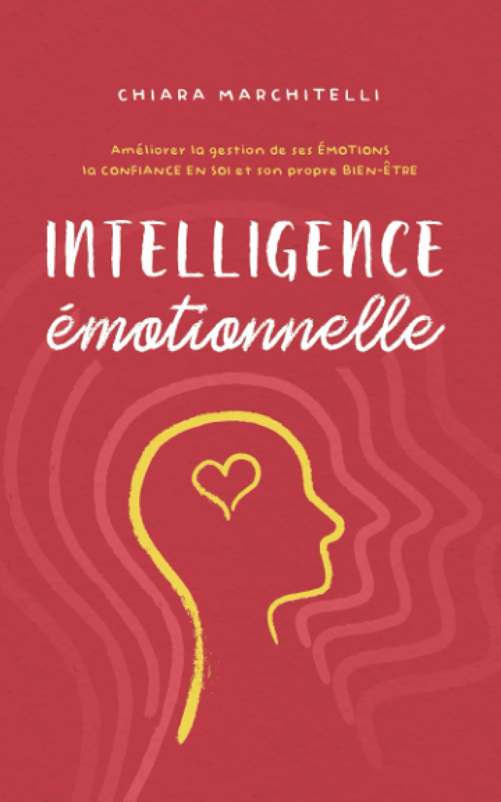 INTELLIGENCE ÉMOTIONNELLE: Améliorer la gestion de ses émotions, la confiance en soi et son propre bien-être Medicine