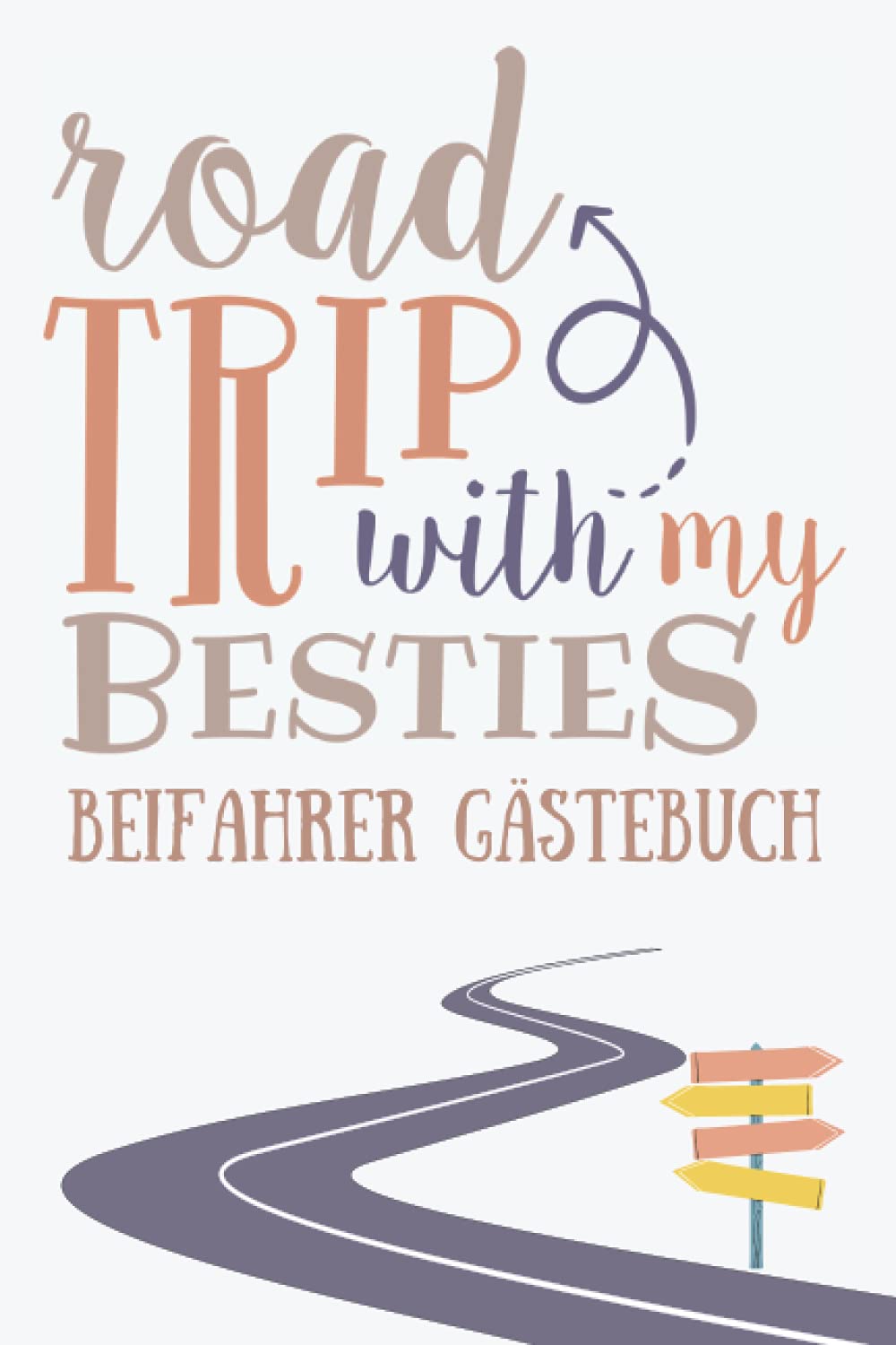 Beifahrer Gästebuch: Roadtrip With My Besties; Ein lustiges Führerschein bestanden Geschenk für Fahranfänger mit einem Auto Führerschein Politics & Society Books