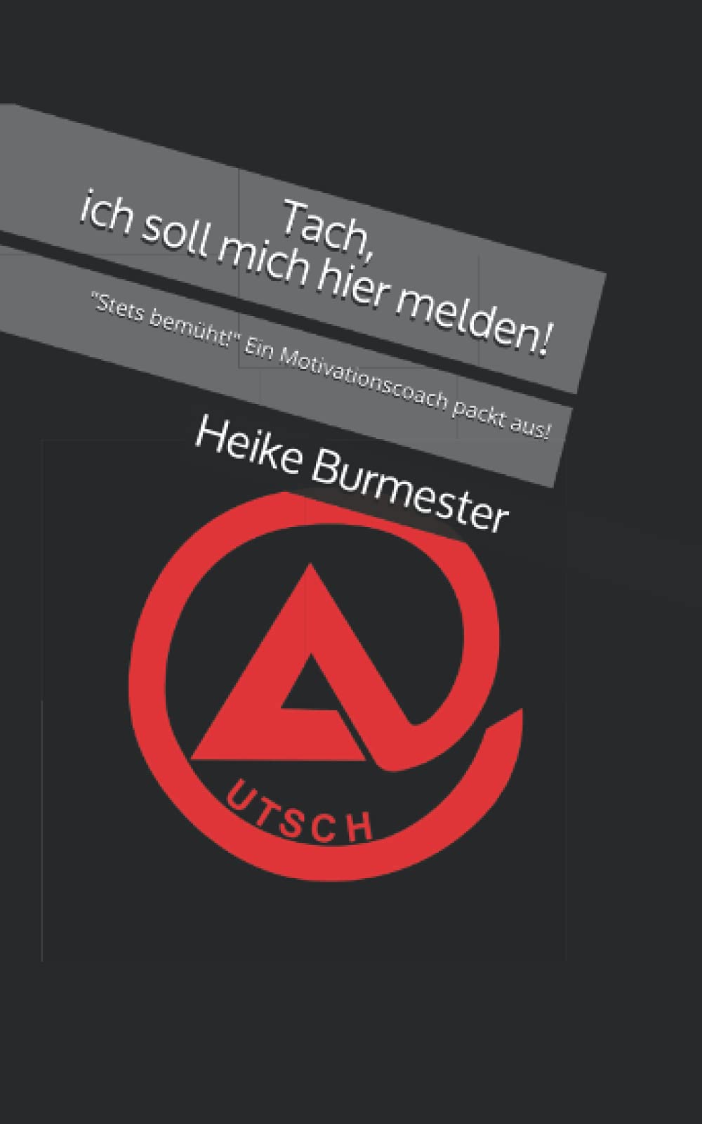 Tach, ich soll mich hier melden!: "Stets bemüht!" Ein Motivationscoach packt aus! book