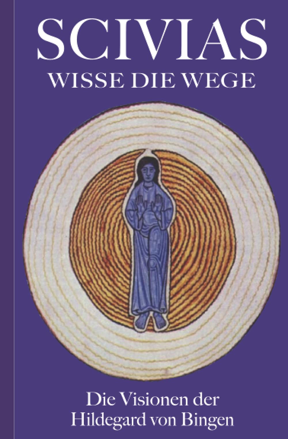 SCIVIAS – Wisse die Wege: Die Visionen der Hildegard von Bingen book