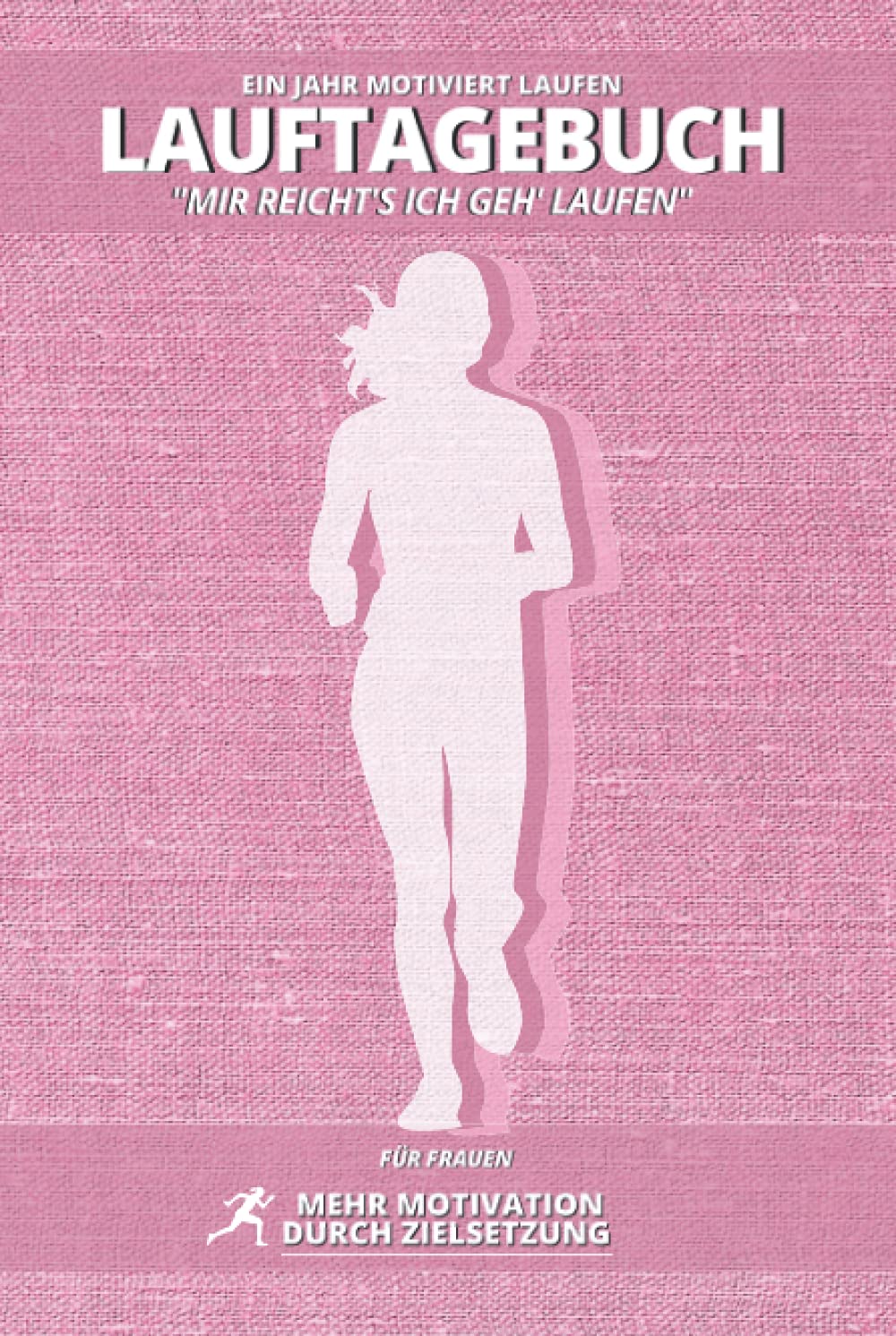 LAUFTAGEBUCH für Frauen "Mir reicht's ich geh' Laufen" ● Ein Jahr MOTIVIERT LAUFEN ● Zielsetzung, Motivation: Logbuch zum Ausfüllen ● Monatsziele, Selbstreflektion ● Gewichtsverlauf festhalten ● A5 Health, Nutrition & Fitness