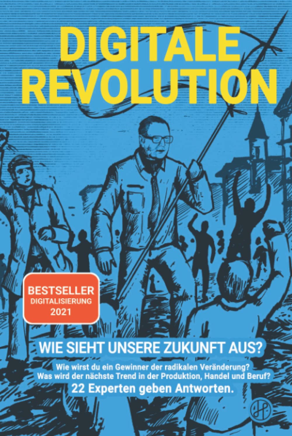 Digitale Revolution - Wie sieht unsere Zukunft aus?: Wie wirst du ein Gewinner der radikalen Veränderung? Was wird der nächste Trend in der ... Experten geben Antworten. (Digitalisierung) Business, Finance & Career
