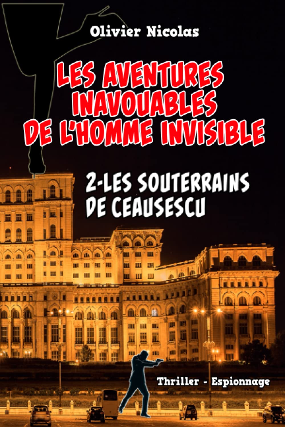 Les souterrains de Ceausescu (Les aventures inavouables de l'homme invisible, Band 2) Suspense & Thrillers