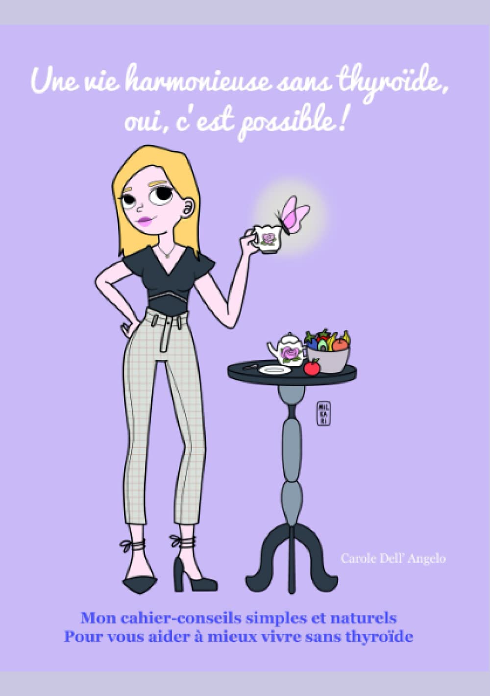 "Une vie harmonieuse sans thyroïde, oui c'est possible!": Mon cahier-conseils simples et naturels, pour vous aider à mieux vivre sans thyroïde. Non-fiction