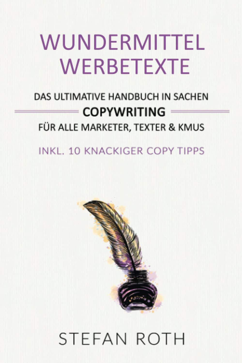 Wundermittel Werbetexte: So kreieren Sie Werbetexte, die sofort verkaufen (Für alle Texter, Marketer & KMUs) book