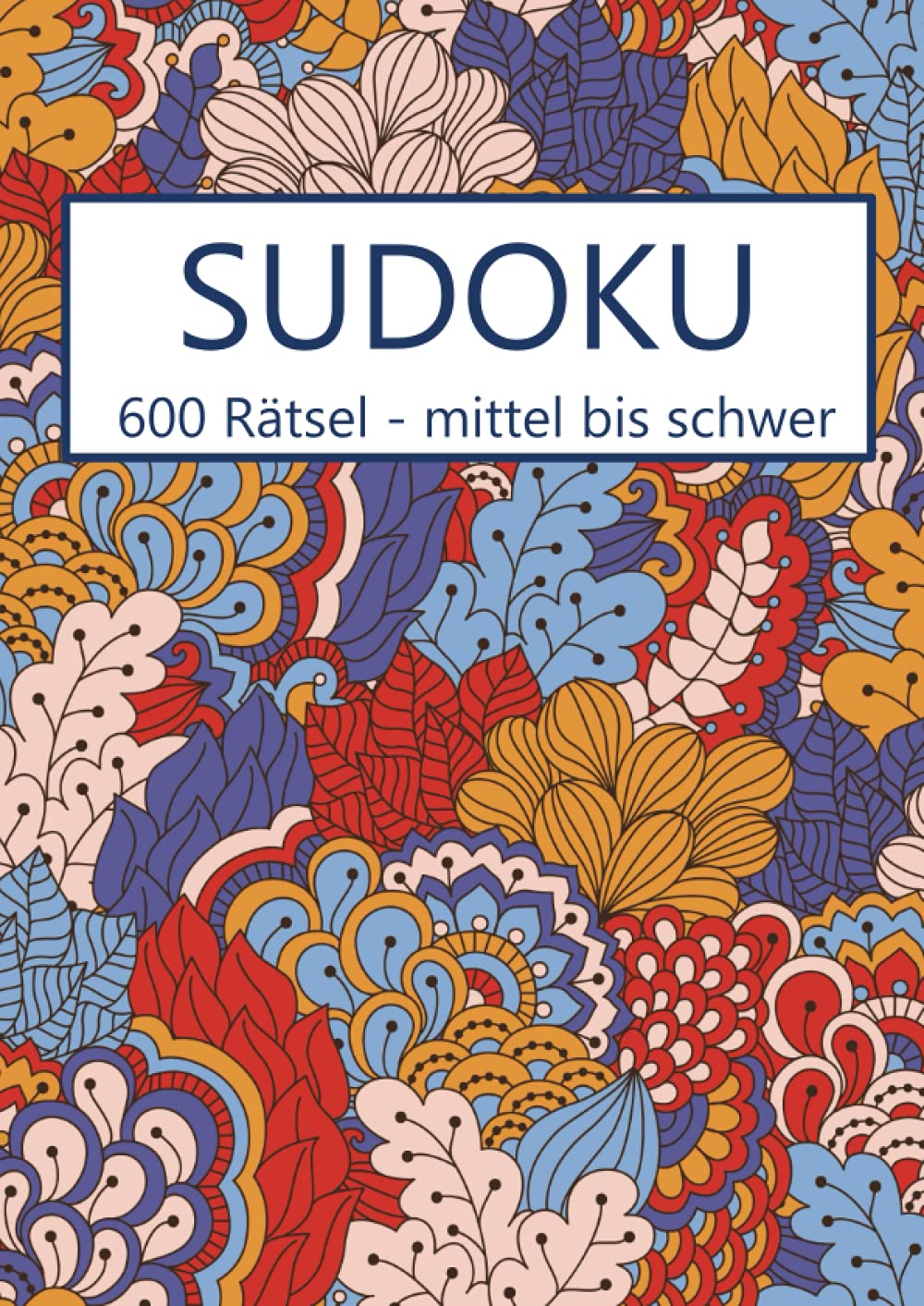 Sudoku - 600 Rätsel mittel bis schwer: Sudoku Buch mit Lösungen - Gehirnjogging für Erwachsene Leisure & Fun