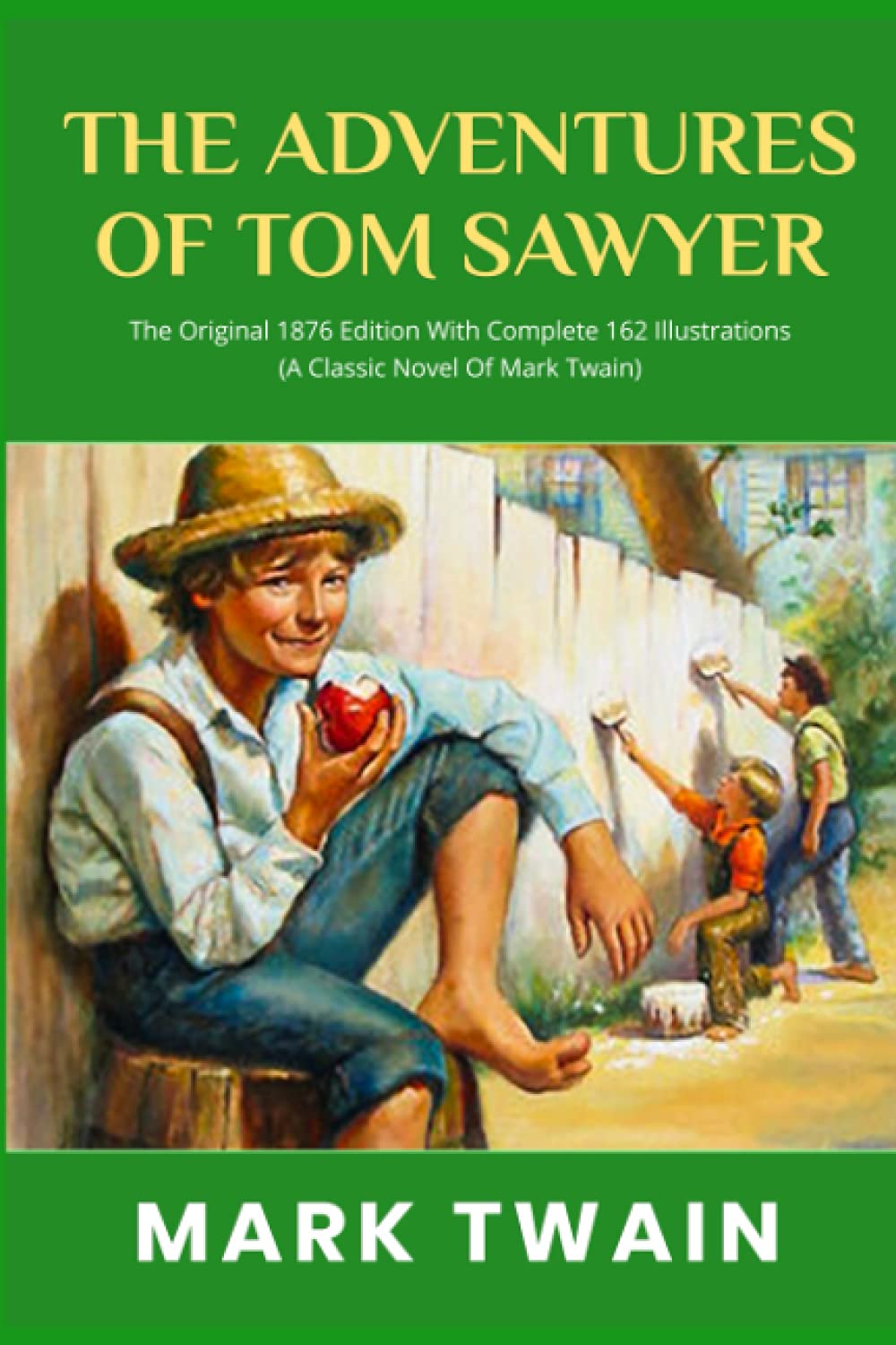 The Adventures Of Tom Sawyer: The Original 1876 Edition With Complete 162 Illustrations (A Classic Novel Of Mark Twain) book