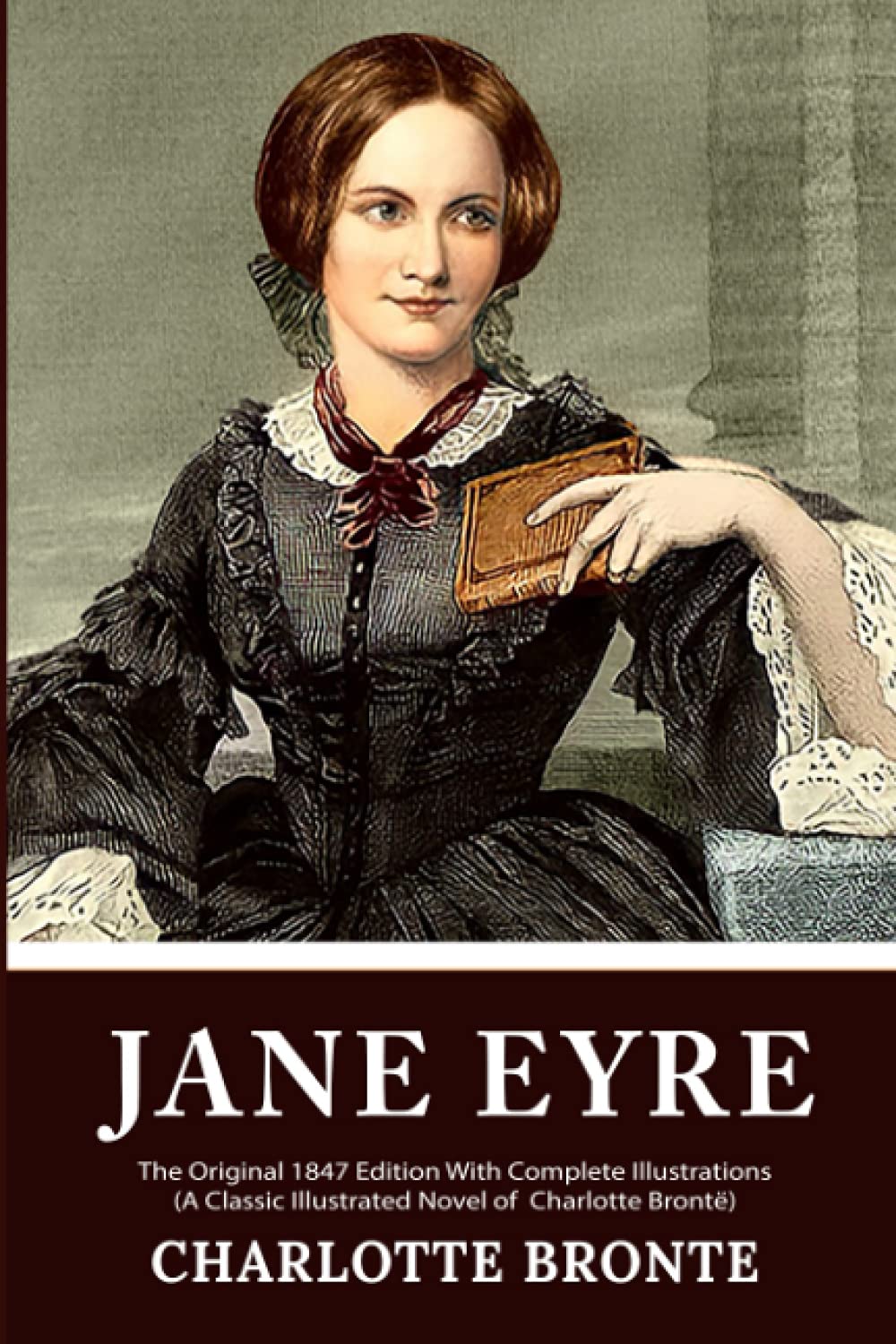 Jane Eyre: The Original 1847 Edition With Illustrations (A Classic Illustrated Novel of Charlotte Brontë) Historical Fiction