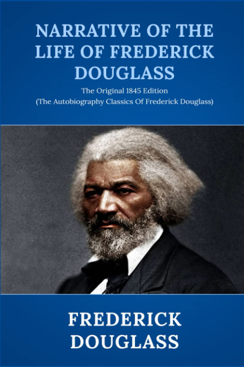 Narrative of the Life of Frederick Douglass: The Original 1845 Edition (The Autobiography Classics Of Frederick Douglass) Memories