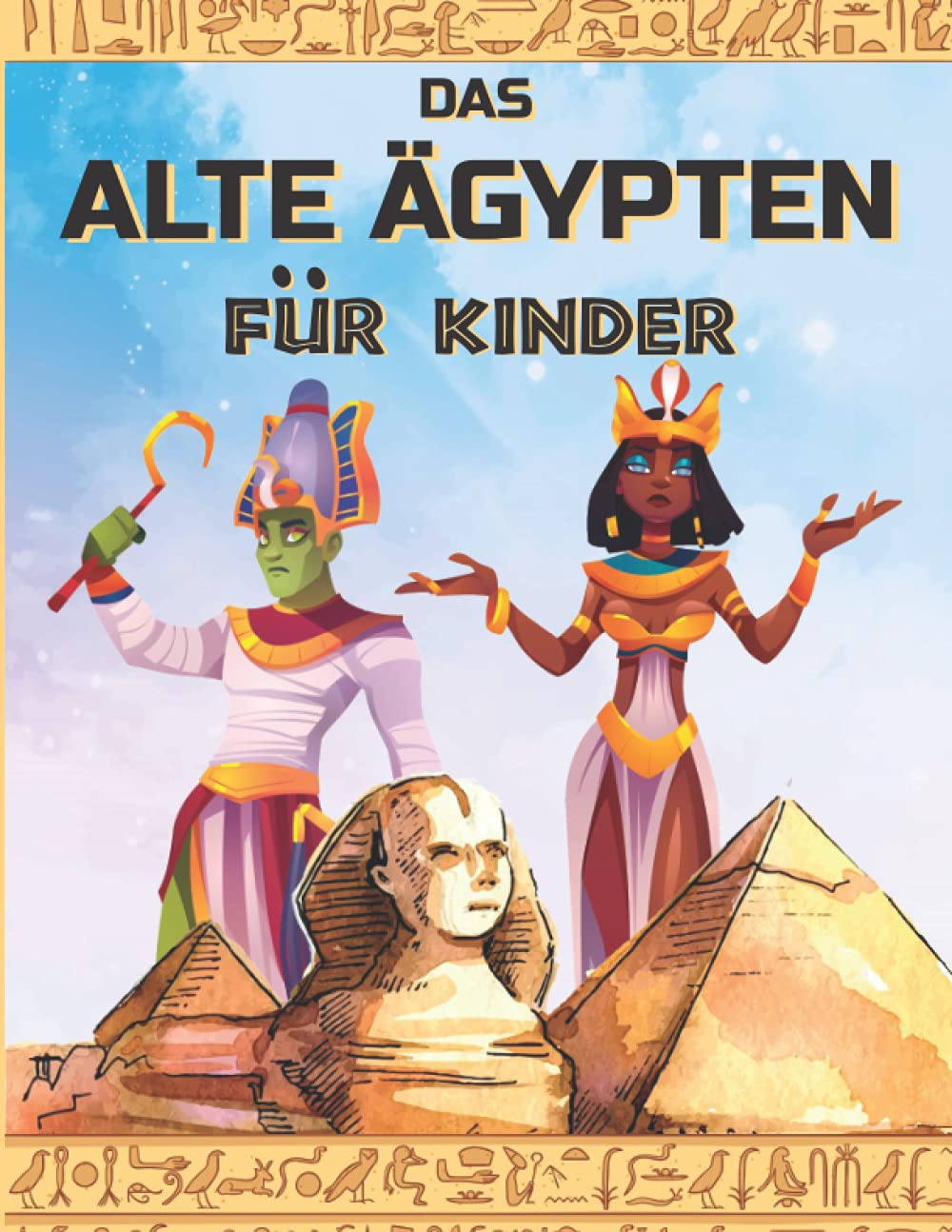 DAS ALTE ÄGYPTEN für KINDER: Entdecken Sie das alte Ägypten, die ägyptische Mythologie, Götter und Pharaonen. Illustrationen zum Ausmalen. Non-fiction