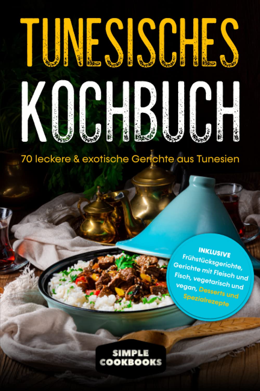 Tunesisches Kochbuch: 70 leckere & exotische Gerichte aus Tunesien - Inklusive Frühstücksgerichte, Gerichte mit Fleisch und Fisch, vegetarisch und vegan, Desserts und Spezialrezepte Cooking & Enjoying