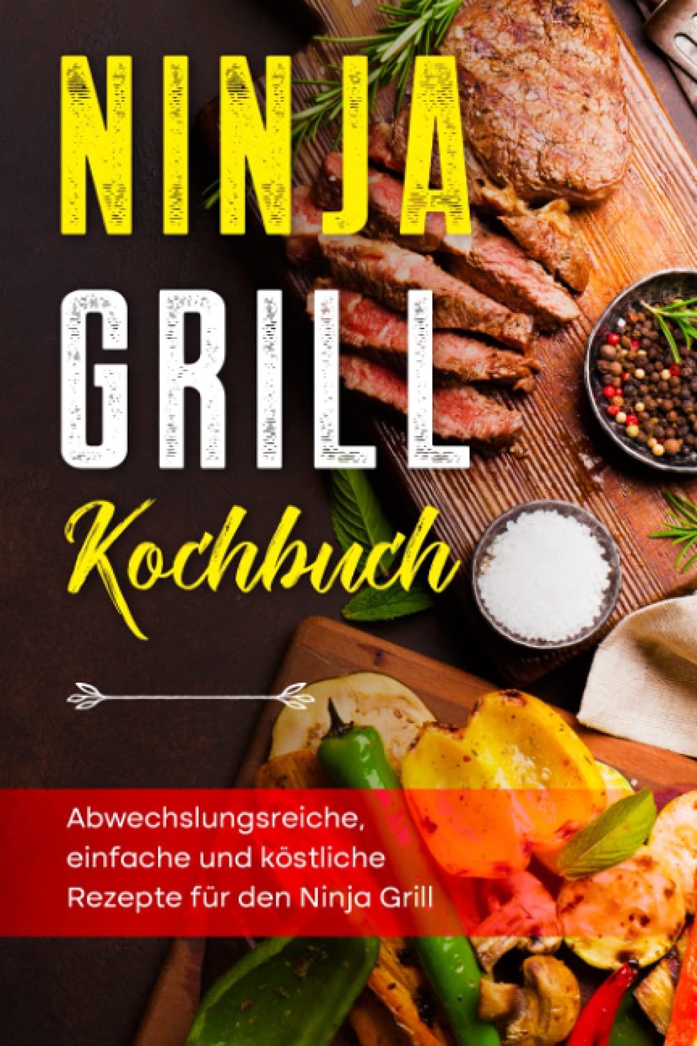 Ninja Grill Kochbuch: Abwechslungsreiche, einfache und köstliche Rezepte für den Ninja Grill Cooking & Enjoying