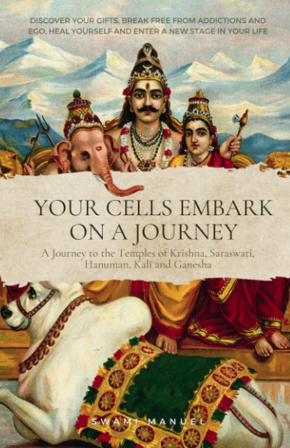 Your cells embark on a journey - Discover your gifts, break free from addictions and ego, heal yourself and enter a new stage in your life: A Journey ... Krishna, Saraswati, Hanuman, Kali and Ganesha Lifestyle