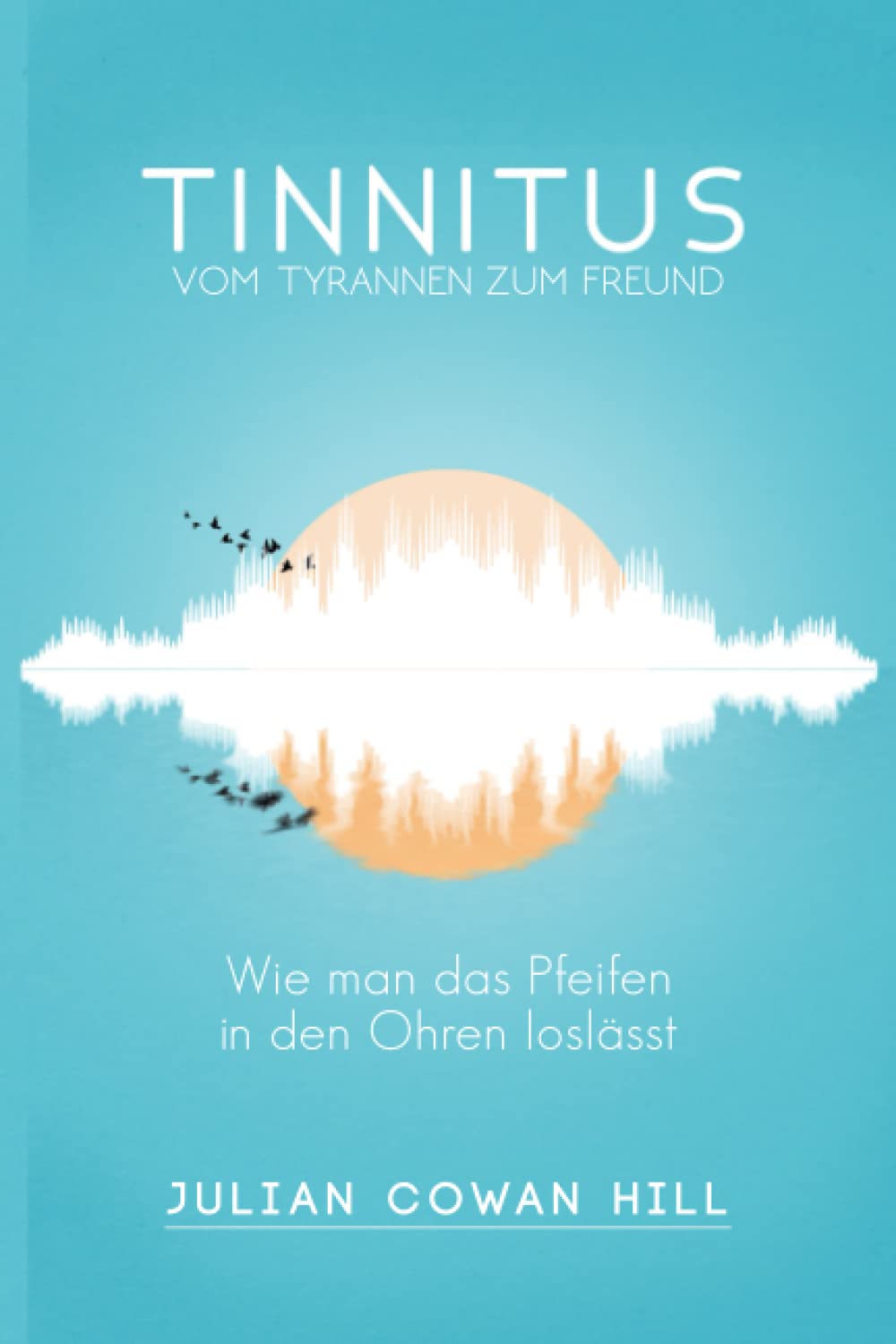Tinnitus, vom Tyrannen zum Freund: Wie man das Pfeifen in den Ohren loslässt. Medicine