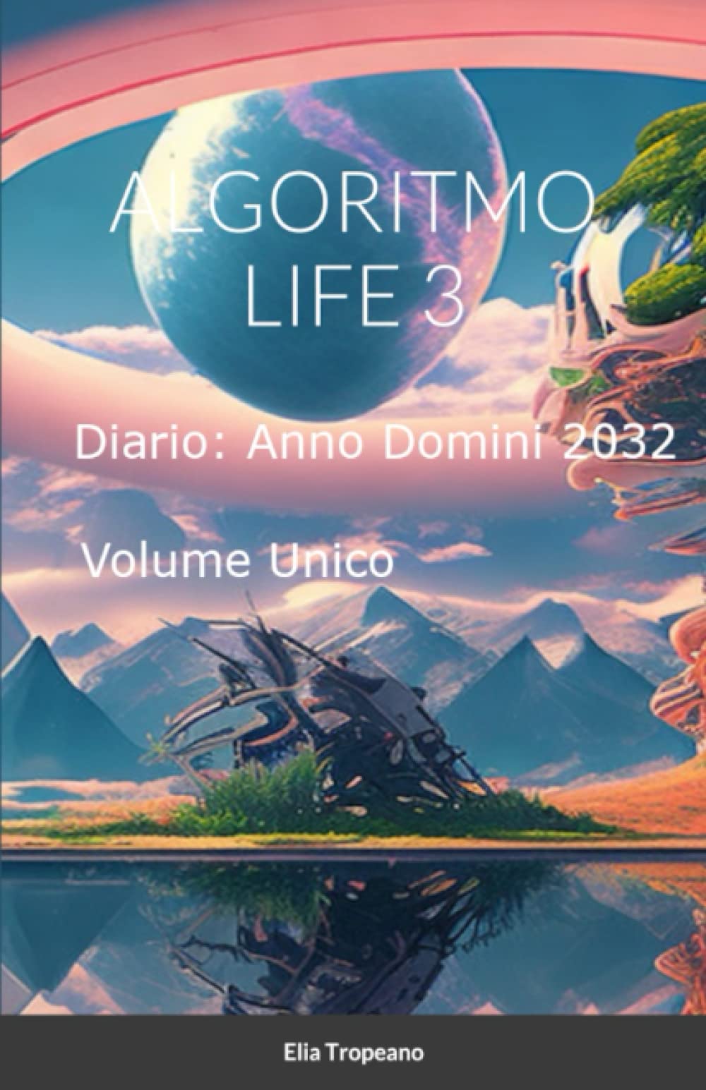 Algoritmo life 3: Volume unico - Testimonianze terapeutiche e metodi. 10 giugno 2020 - 31 ottobre 2021 Fantasy & Sci-Fi