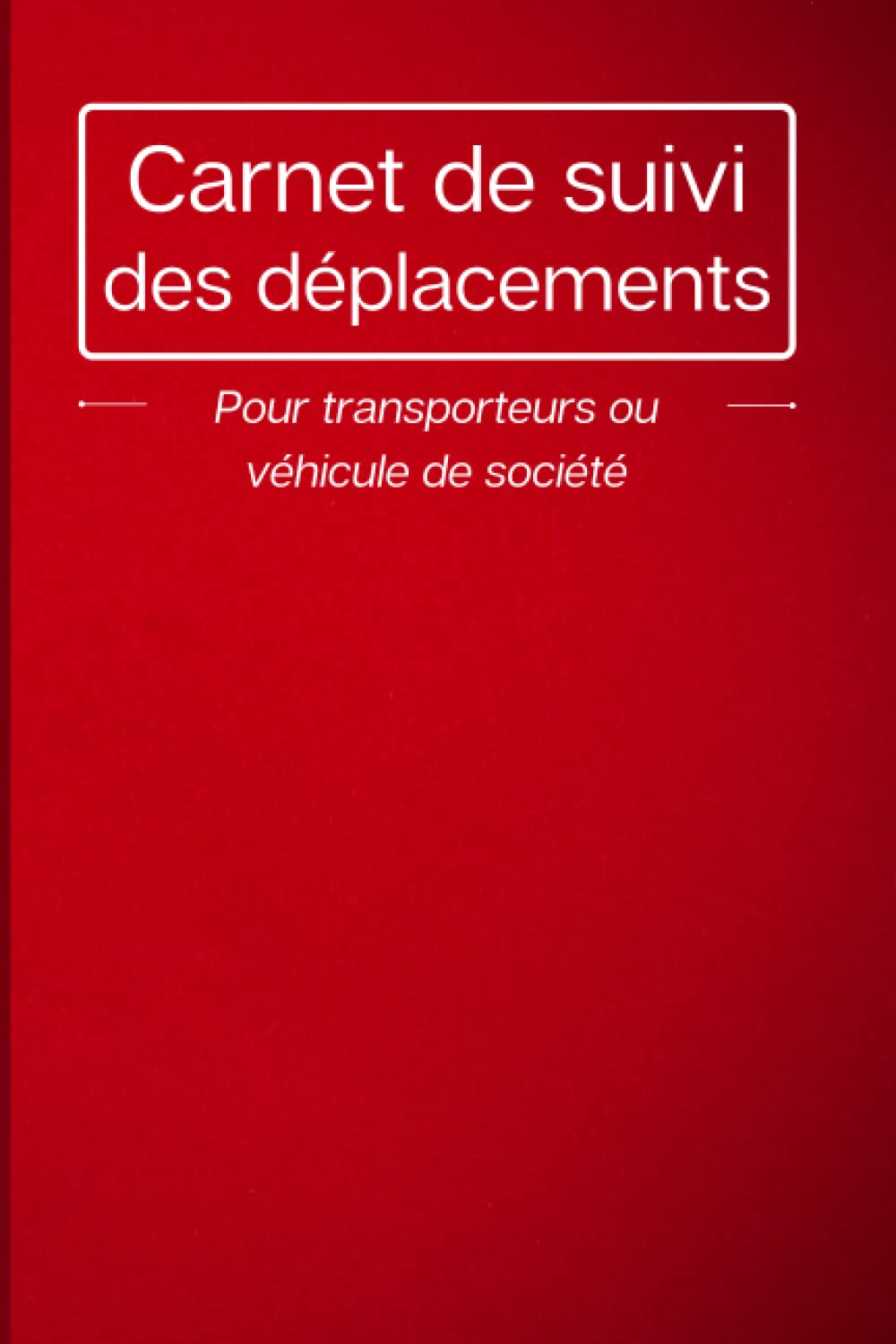 Carnet de suivi des déplacements pour transporteurs: Carnet de suivi des déplacements | Carnet De Bord Véhicule | Suivis déplacements | Suivi ... véhicule de société | Société ou particulier book