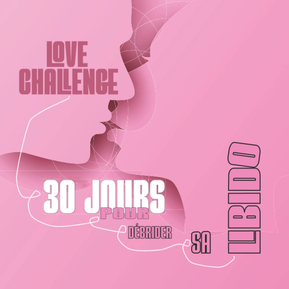 Love challenge - 30 jours pour débrider sa libido: Défis en couple, idéal pour pimenter sa relation Eroticism
