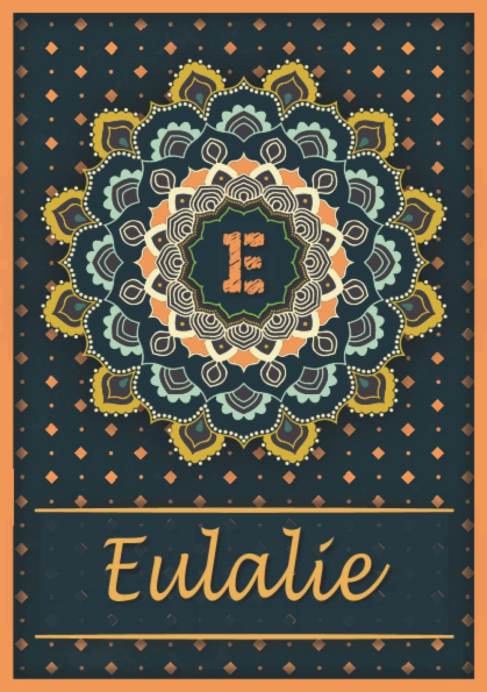 Eulalie: Carnet de notes A5 | Prénom personnalisé Eulalie | Monogramme E | Cadeau d'anniversaire pour fille, femme, maman, copine, sœur | Mandala | 120 pages lignée, Petit Format A5 (14.8 x 21 cm) book