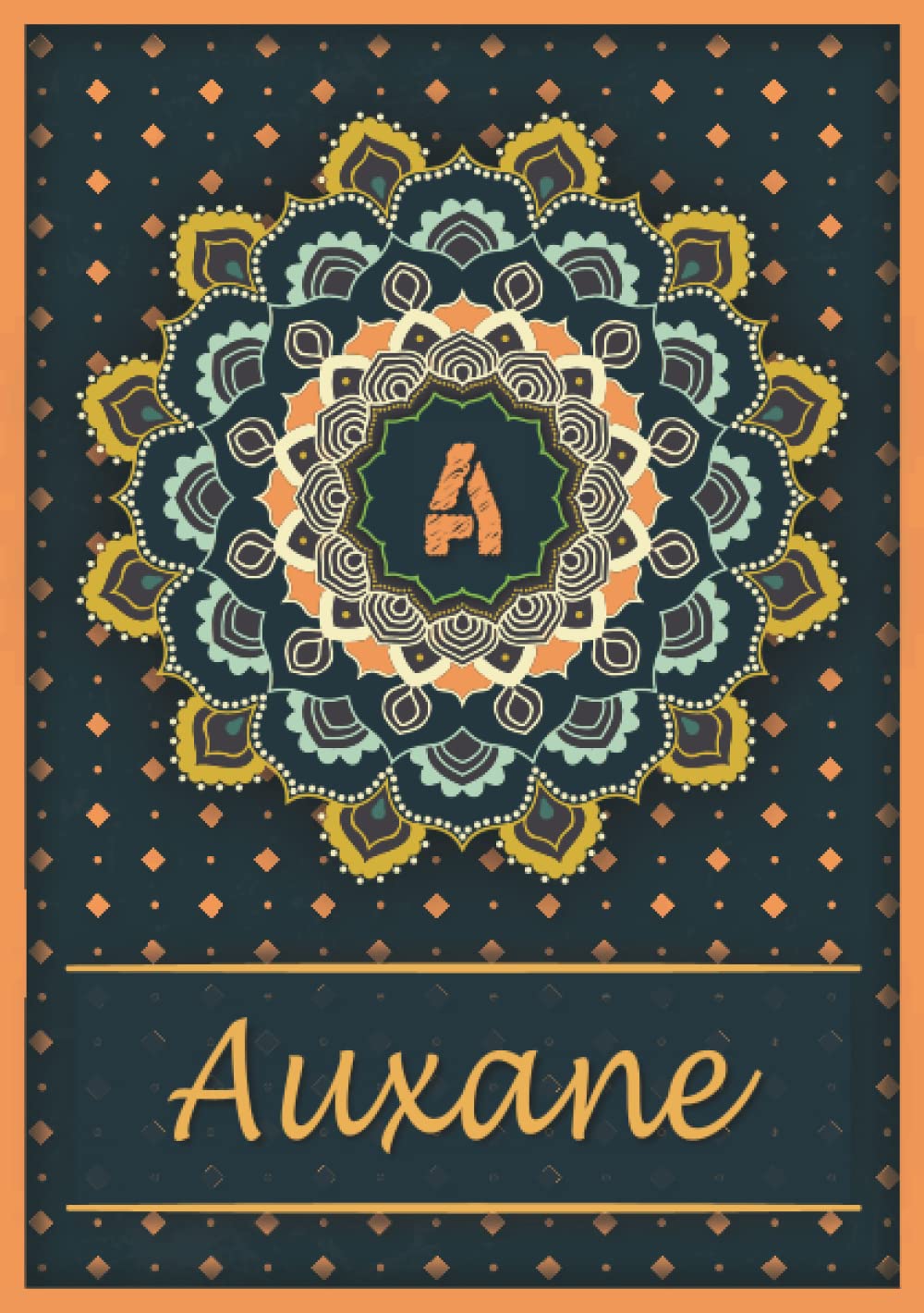 Auxane: Carnet de notes A5 | Prénom personnalisé Auxane | Monogramme A | Cadeau d'anniversaire pour fille, femme, maman, copine, sœur | Mandala | 120 pages lignée, Petit Format A5 (14.8 x 21 cm) book