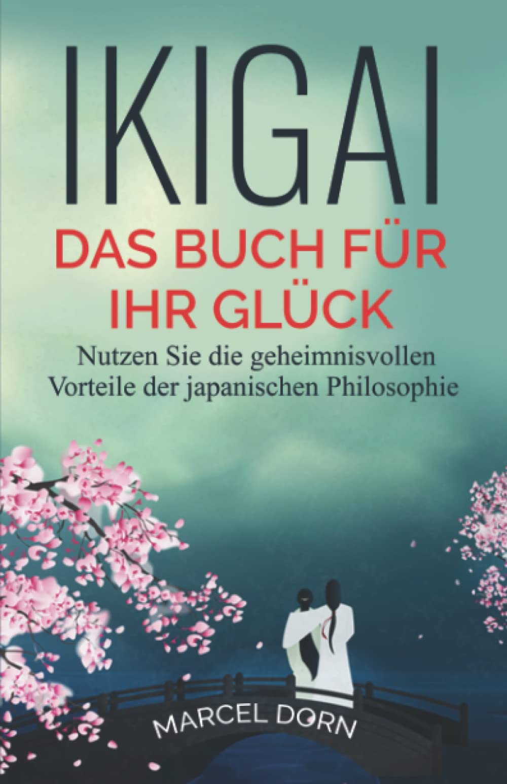 Ikigai - Das Buch für Ihr Glück: Nutzen Sie die geheimnisvollen Vorteile der japanischen Philosophie Poetry