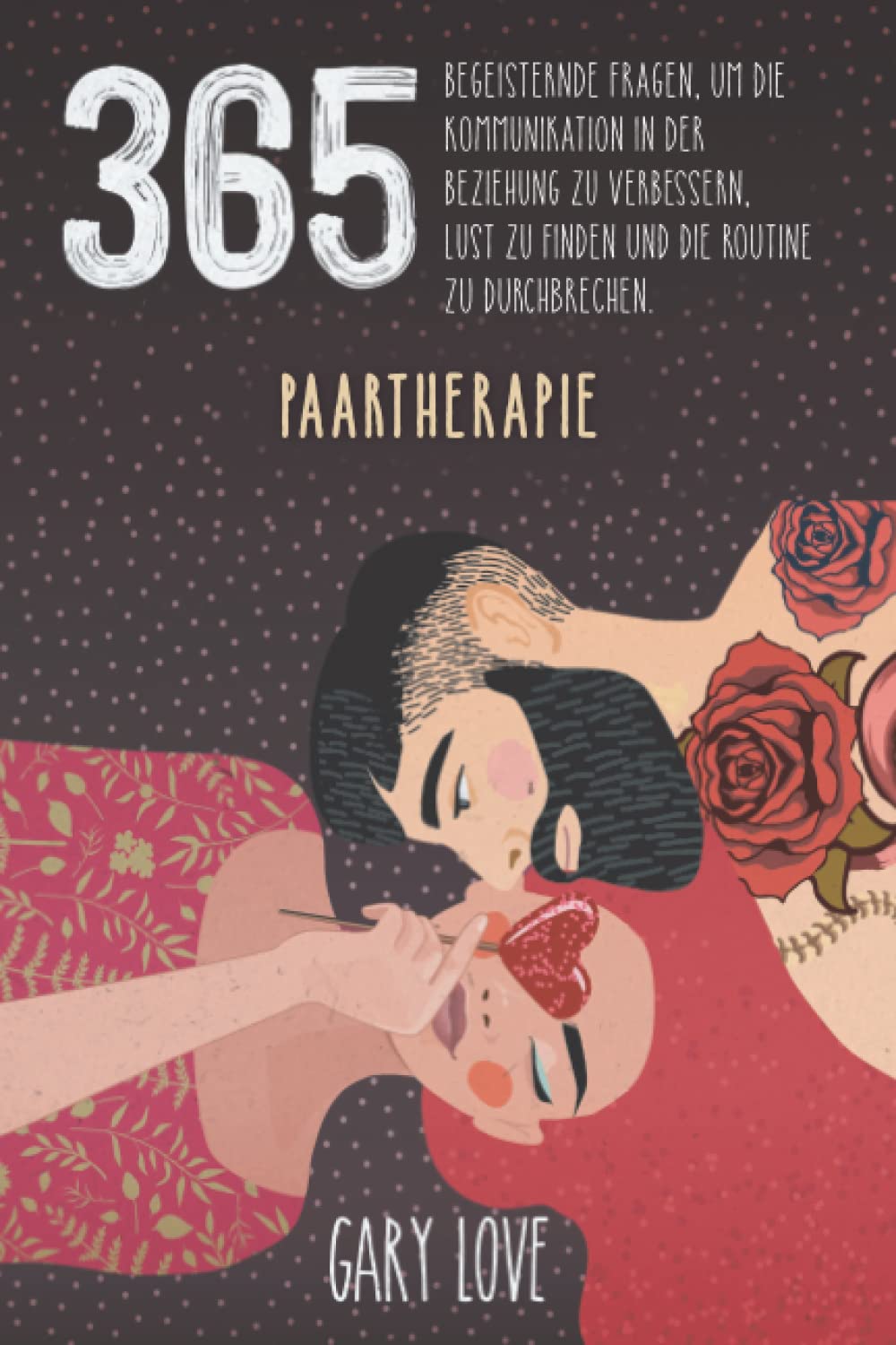 Paartherapie: 365 begeisternde Fragen, um die Kommunikation in der Beziehung zu verbessern, Lust zu finden und die Routine zu durchbrechen Partnership & Love