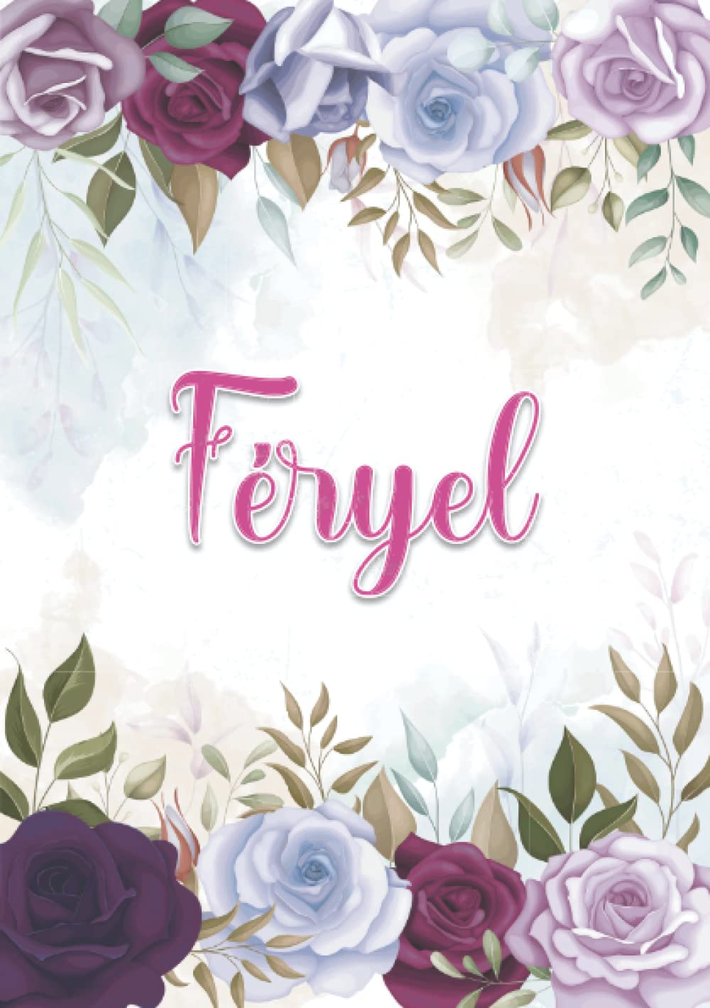 Féryel: Carnet de notes A5 | Prénom personnalisé Féryel | Cadeau d'anniversaire pour fille, femme, maman, copine, sœur ... | Décoration florale | 120 pages lignée, Petit Format A5 (14.8 x 21 cm) book