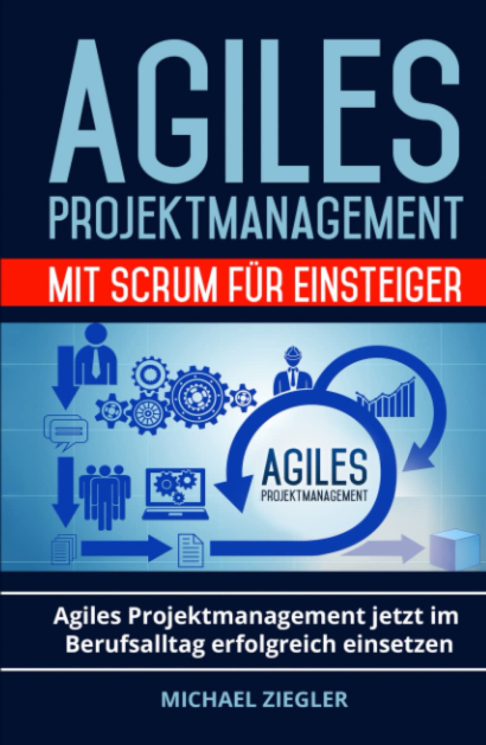 Agiles Projektmanagement mit Scrum für Einsteiger: Agiles Projektmanagement jetzt im Berufsalltag erfolgreich einsetzen Contemporary literature