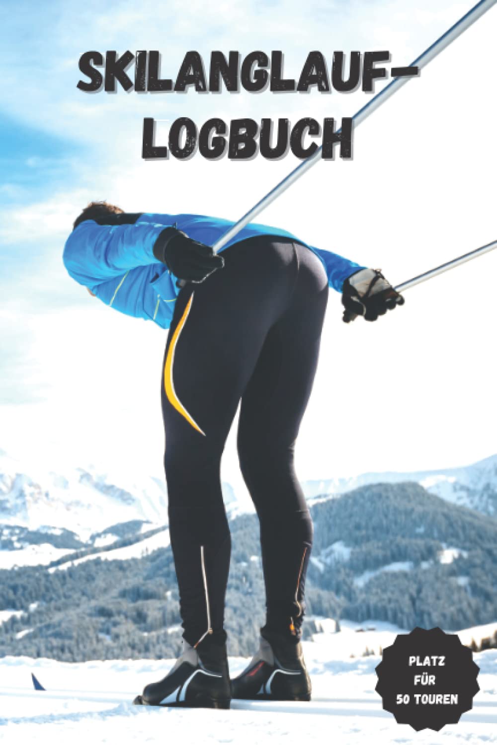 Skilanglauf-Logbuch: Das Tourenbuch für Skilangläuferinnen und Skilangläufer | Platz für 50 Langlauf-Touren Leisure & Fun