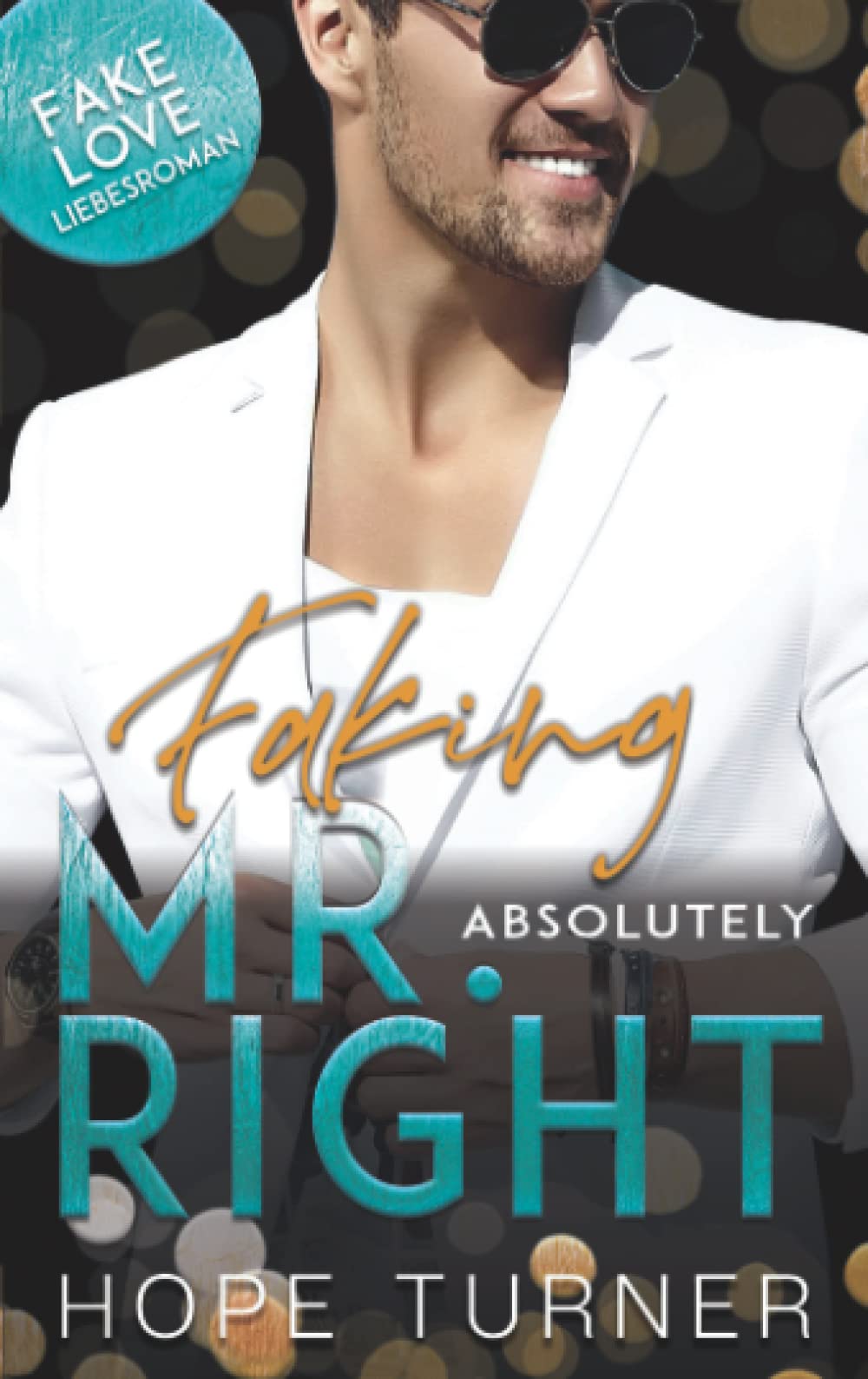 Faking Mr. absolutely Right: Fake Love Liebesroman Contemporary literature