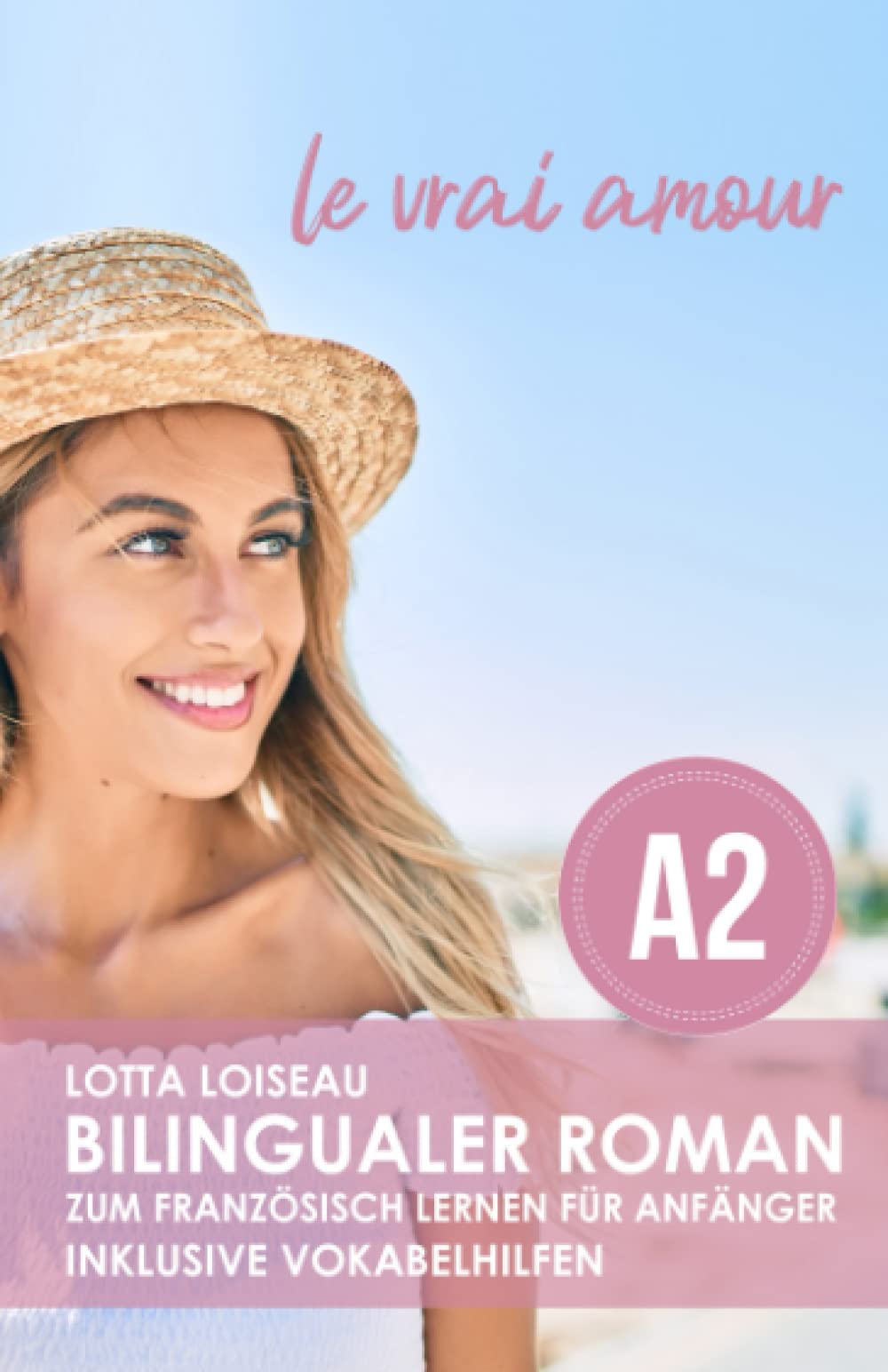Bilingualer Roman zum Französisch lernen für Anfänger: le vrai amour Holiday Reading