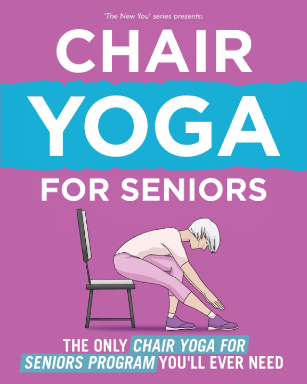 The New You: The Only Chair Yoga For Seniors Program You'll Ever Need Health, Nutrition & Fitness