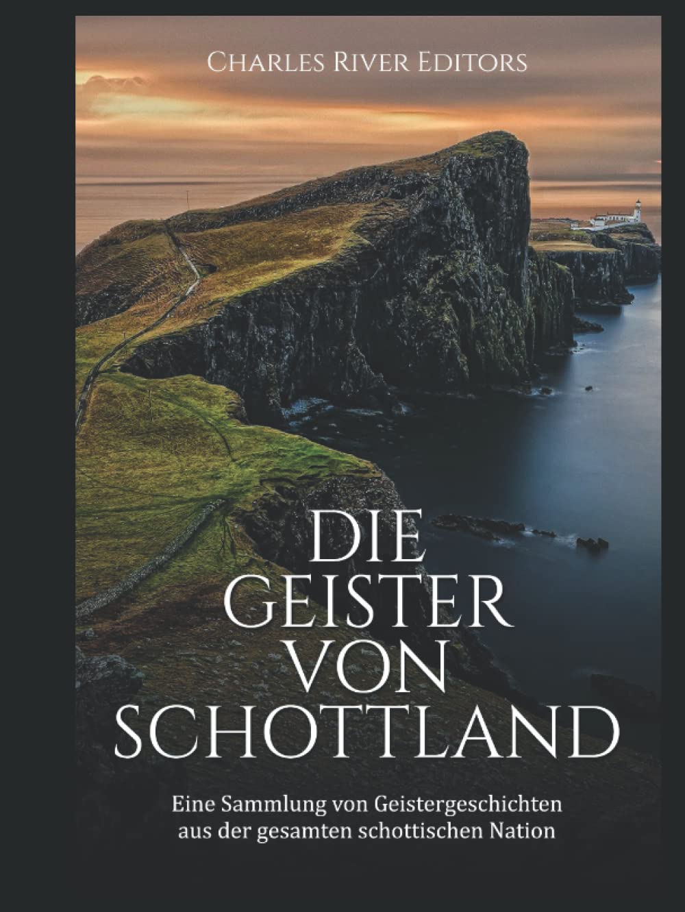 Die Geister von Schottland: Eine Sammlung von Geistergeschichten aus der gesamten schottischen Nation Politics & History