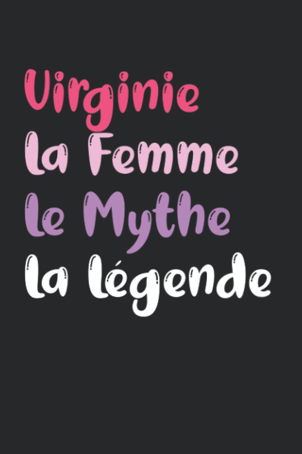 Virginie La femme le mythe la légende: Carnet Virginie de notes journal intime - 110 pages lignées - idée de cadeau personnalisé pour Virginie ... - cahier d'écriture souvenir et pensées book