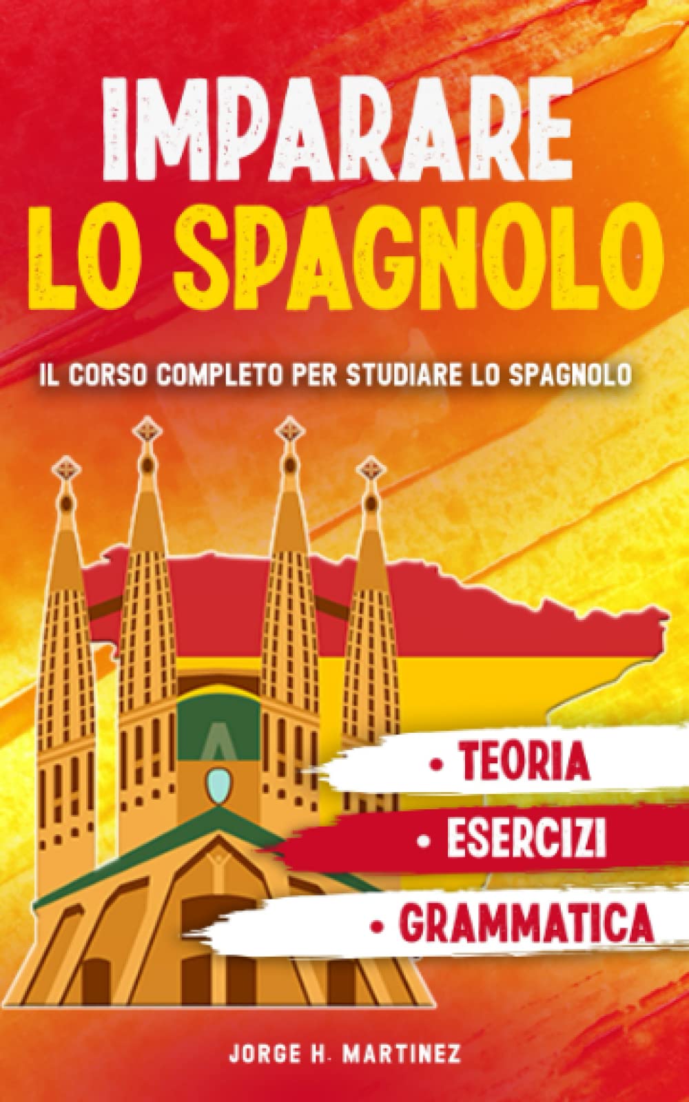 IMPARARE LO SPAGNOLO: Il corso completo per studiare lo spagnolo. Grammatica, teoria ed esercizi per imparare la lingua spagnola. Social Sciences
