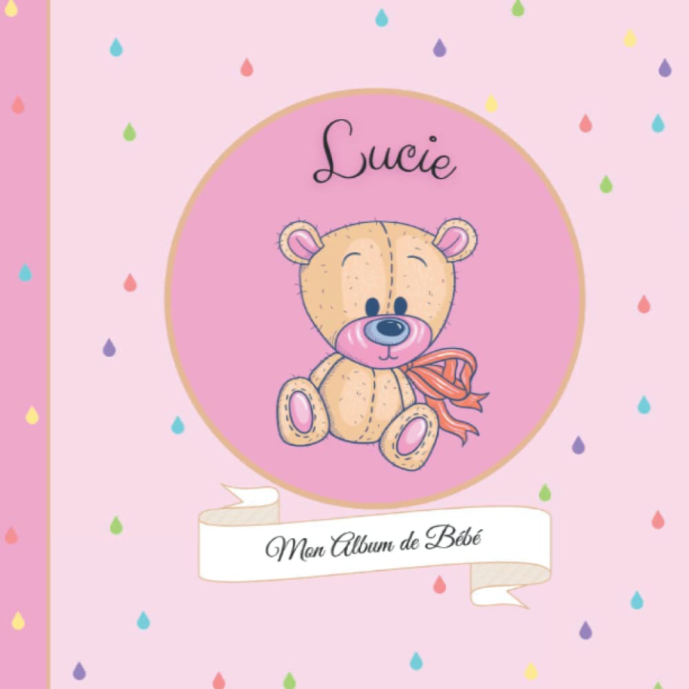 Lucie - Mon Album de bébé: 21X21cm - format carré nounours rose - personnalisé avec prénom - interieur couleur, album photo, messages souvenirs à compléter book
