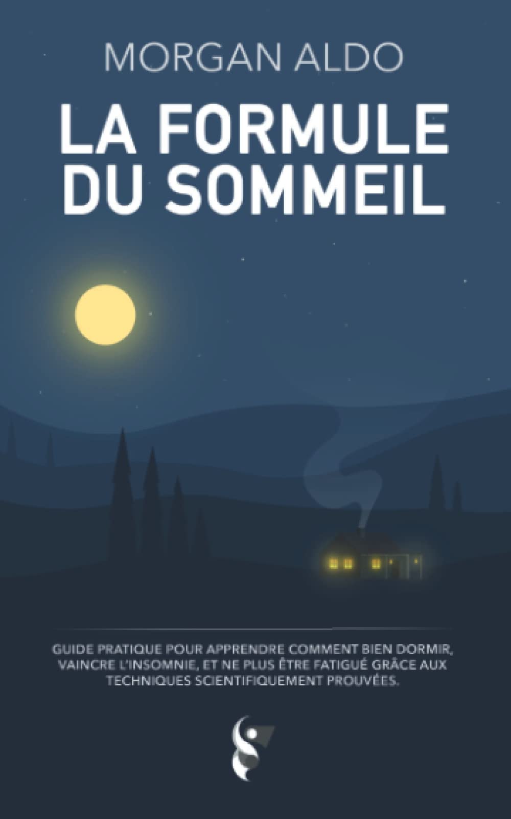 La Formule Du Sommeil: Guide pratique pour apprendre comment bien dormir, vaincre l'insomnie, et ne plus être fatigué grâce aux techniques scientifiquement prouvées Health, Nutrition & Fitness