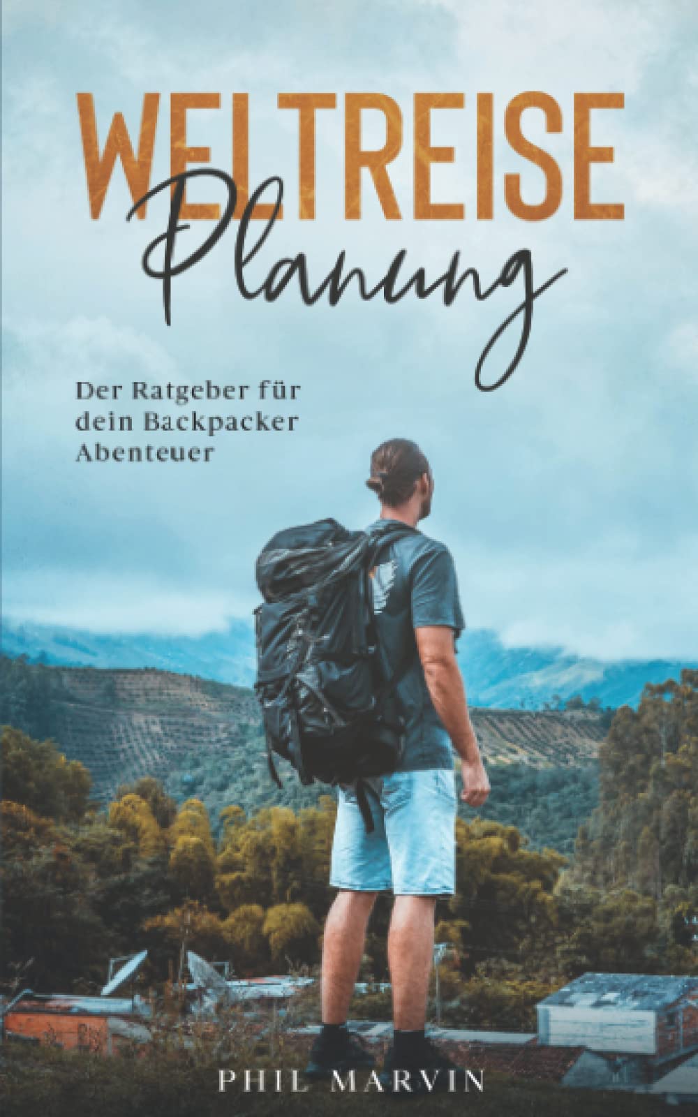 Weltreise Planung: Der Ratgeber für dein Backpacker Abenteuer Travel Guides
