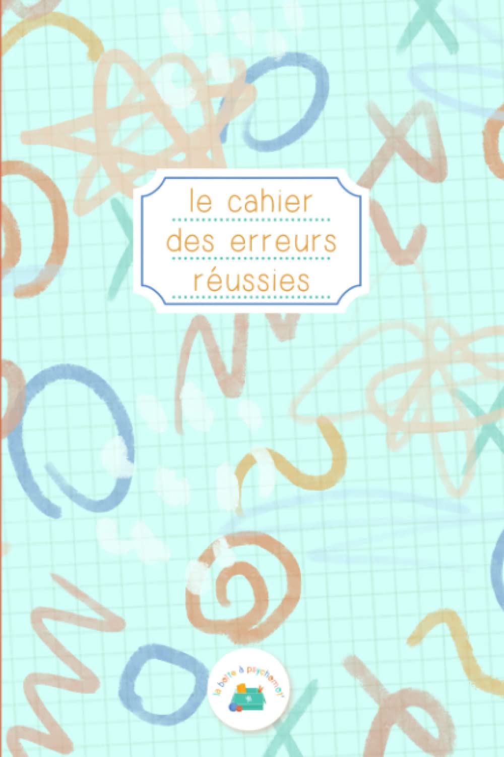Le cahier des erreurs réussies: Quand les erreurs marquent le progrès book