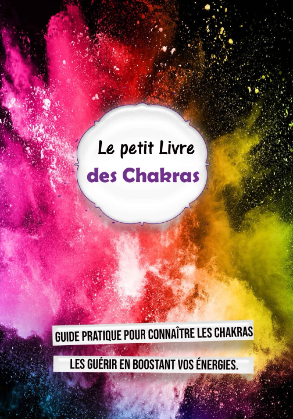 Le petit Livre des CHAKRAS: Guide pratique pour connaître les Chakras, les guérir en boostant vos énergies. book