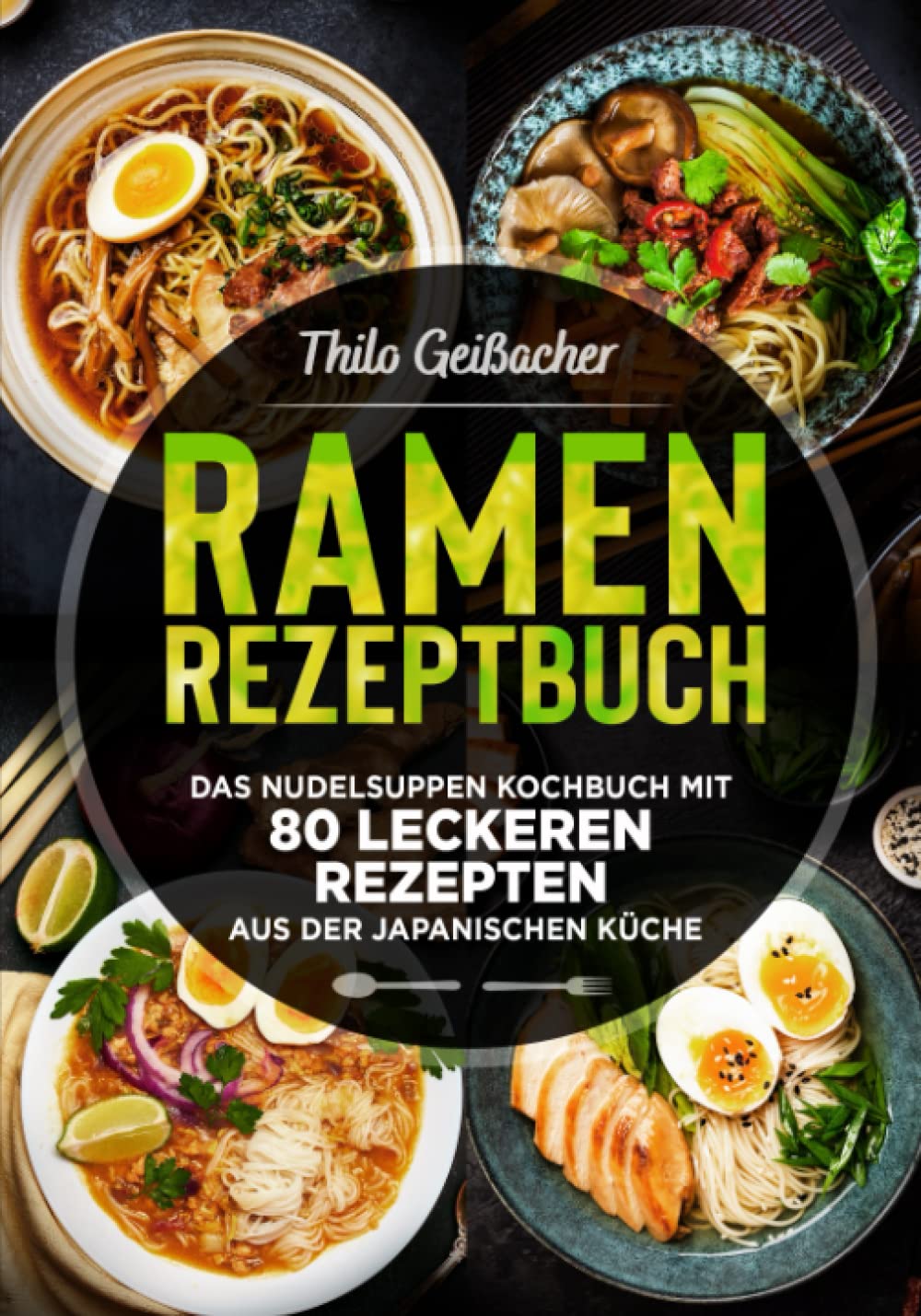 Ramen Rezeptbuch: Das Nudelsuppen Kochbuch mit 80 leckeren Rezepten aus der japanischen Küche Cooking & Enjoying