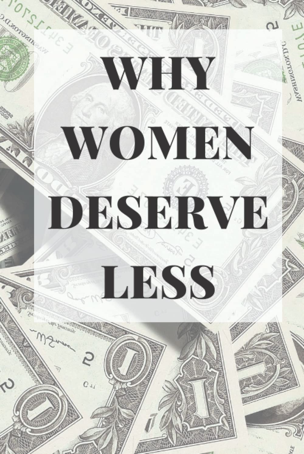 Why Women Deserve Less: Blank Lined Journal, 120 Page, Wide Ruled 6 x 9 inches Essays & Short Stories