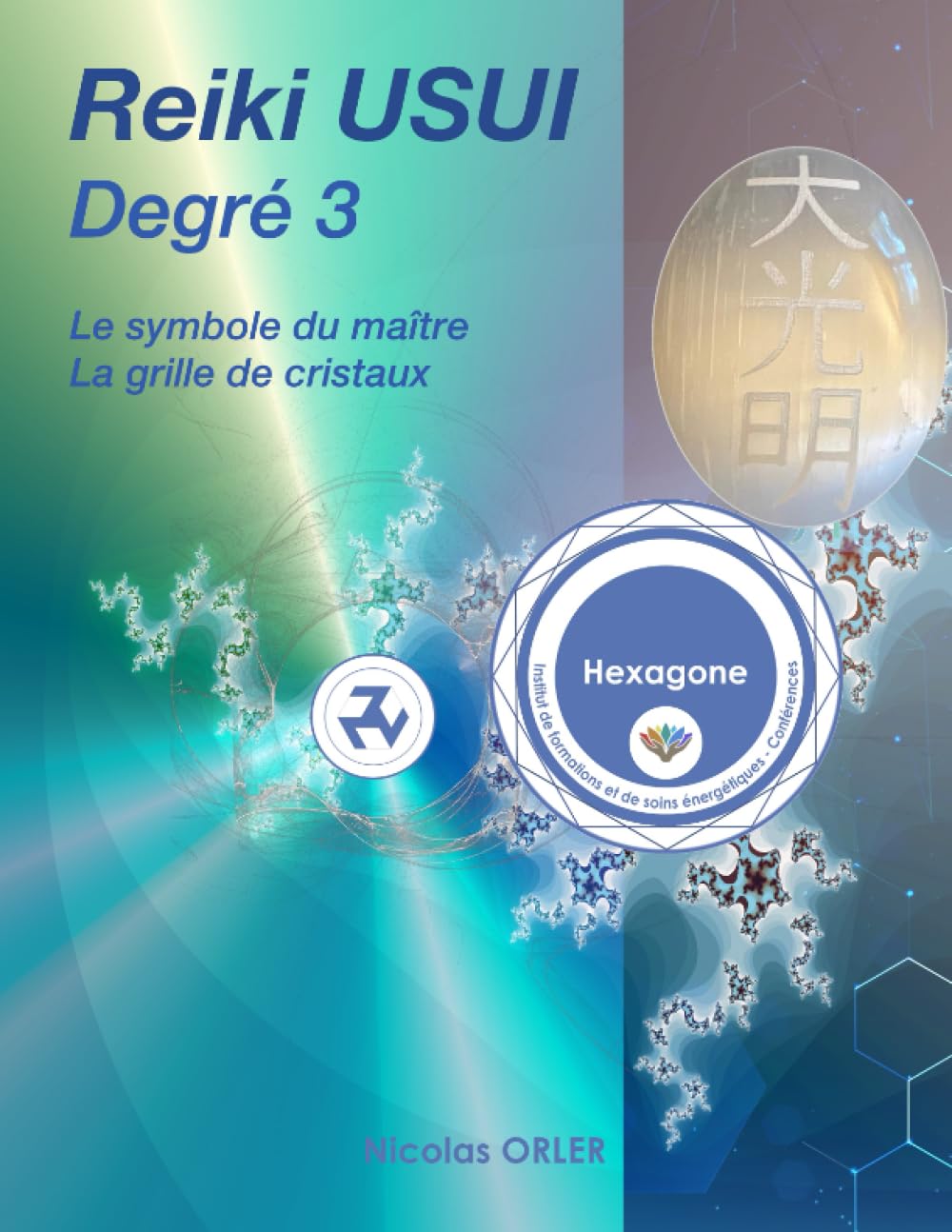 Manuel Reiki Usui degré 3: Le Maître et son symbole, la grille de cristaux et l'Antahkarana (Manuel Reiki Usui Débutant à Maître, Band 3) Health, Nutrition & Fitness