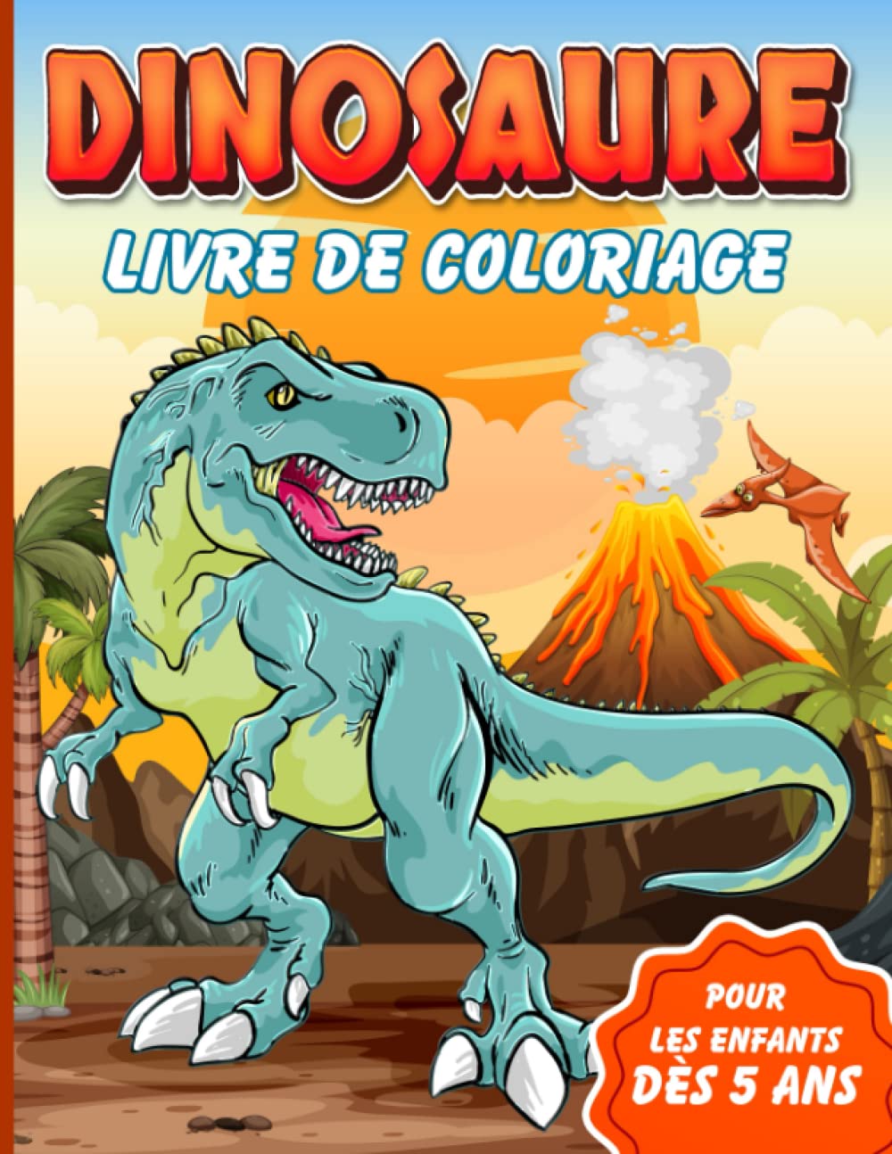 Dinosaure livre de coloriage pour les enfants dès 5 ans: Cahier de coloriage avec des superbes dessins de dinosaures pour garçons et filles Novels & Short Stories
