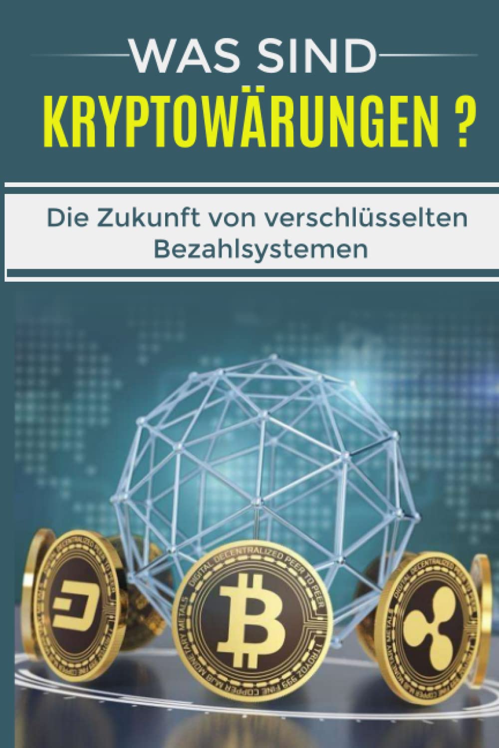 Was sind Kryptowährungen ?: Fakten und Überlegungen zu Bitcoin, Blockchain und der Zukunft von verschlüsselten Bezahlsystemen Business, Finance & Career