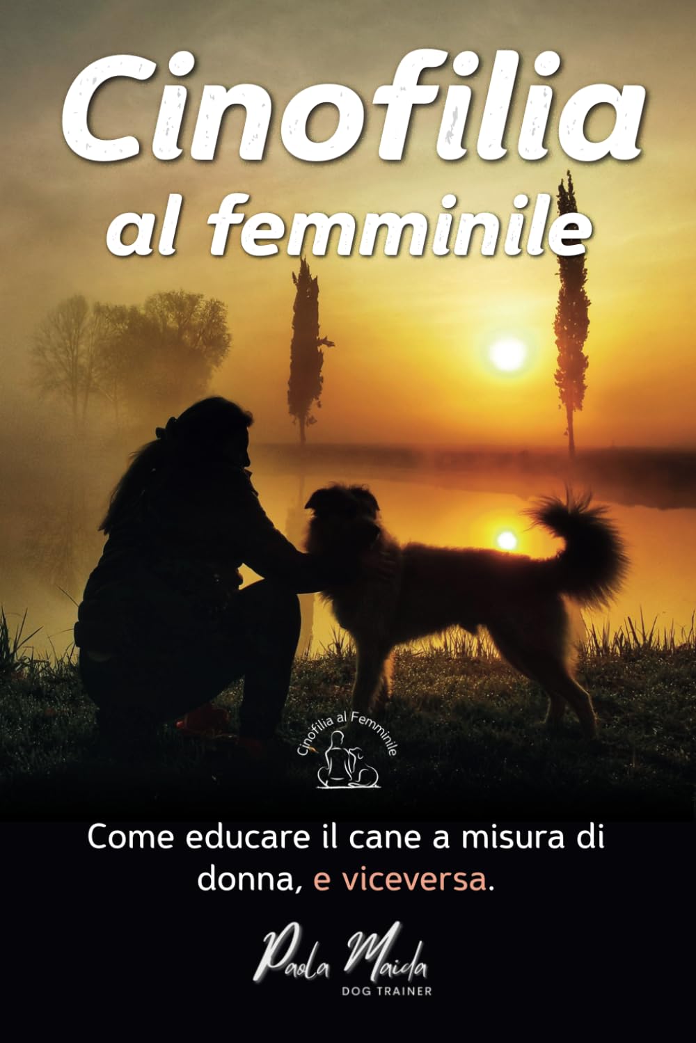 Cinofilia al Femminile: Come educare il cane a misura di donna...e viceversa. book