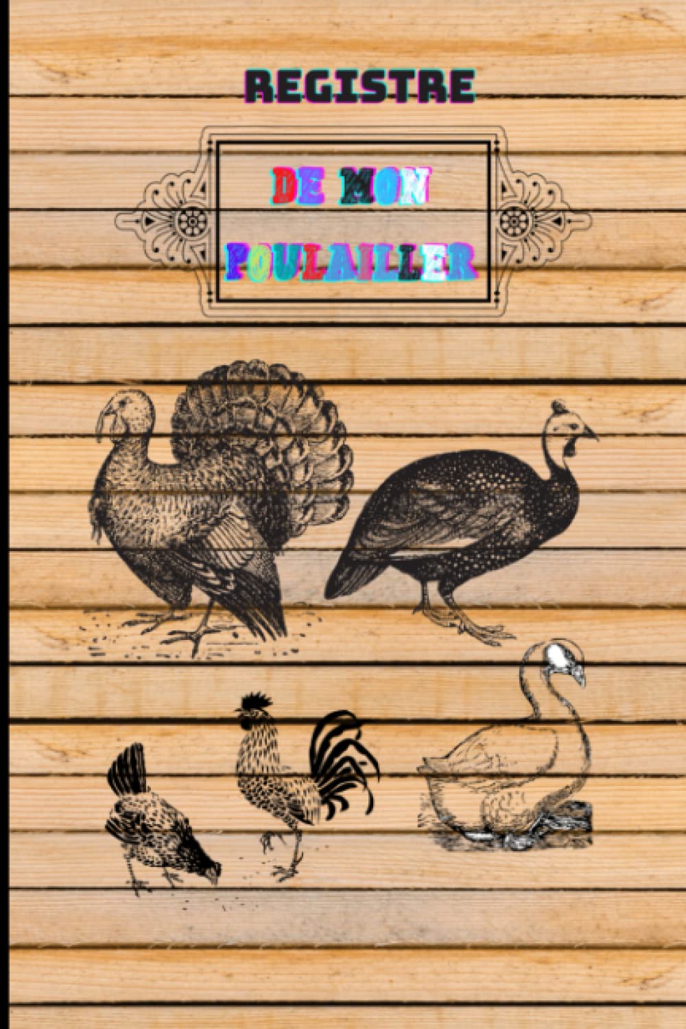 Registre de mon poulailler: Carnet registre pour aviculteur aviculture élevage de volailles poules canard dindes oies etc book
