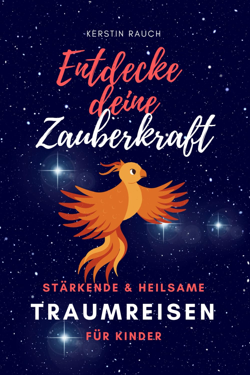 Entdecke deine Zauberkraft - Stärkende und heilsame TRAUMREISEN FÜR KINDER: Zum Entspannen, Meditieren und Einschlafen (Fantasiereisen und Entspannungsgeschichten für hochsensible Kinder, Band 3) Business & Technology