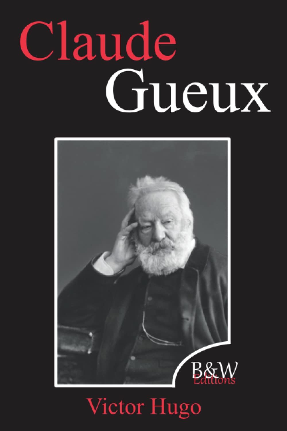 Claude Gueux: Victor Hugo | B&W Editions | Grands caractères (Annoté) Politics & Society